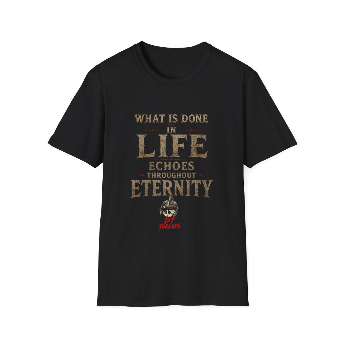 What Is Done In Life Echoes T-Shirt
